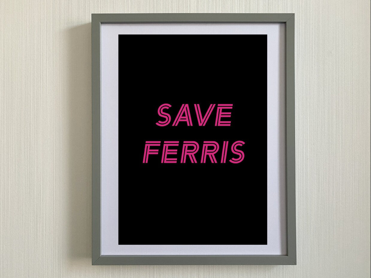 Ferris Bueller Print-Save Ferris