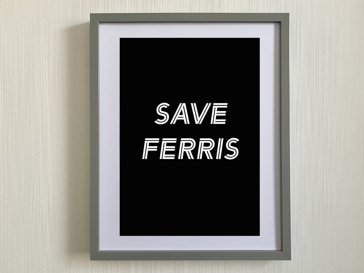 Ferris Bueller Print-Save Ferris