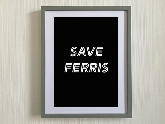 Ferris Bueller Print-Save Ferris